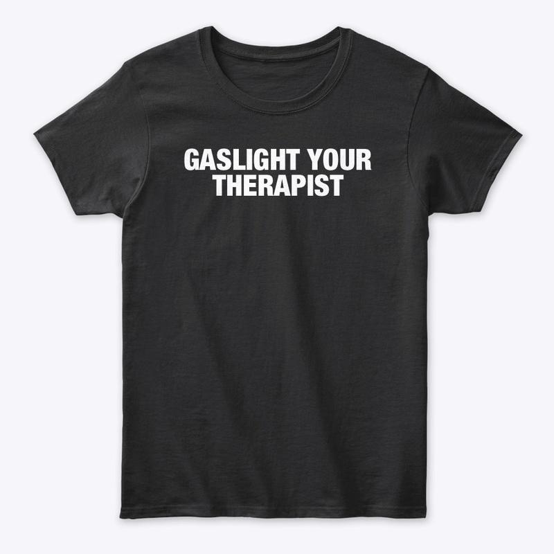 GASLIGHT YOUR THERAPIST 🧨