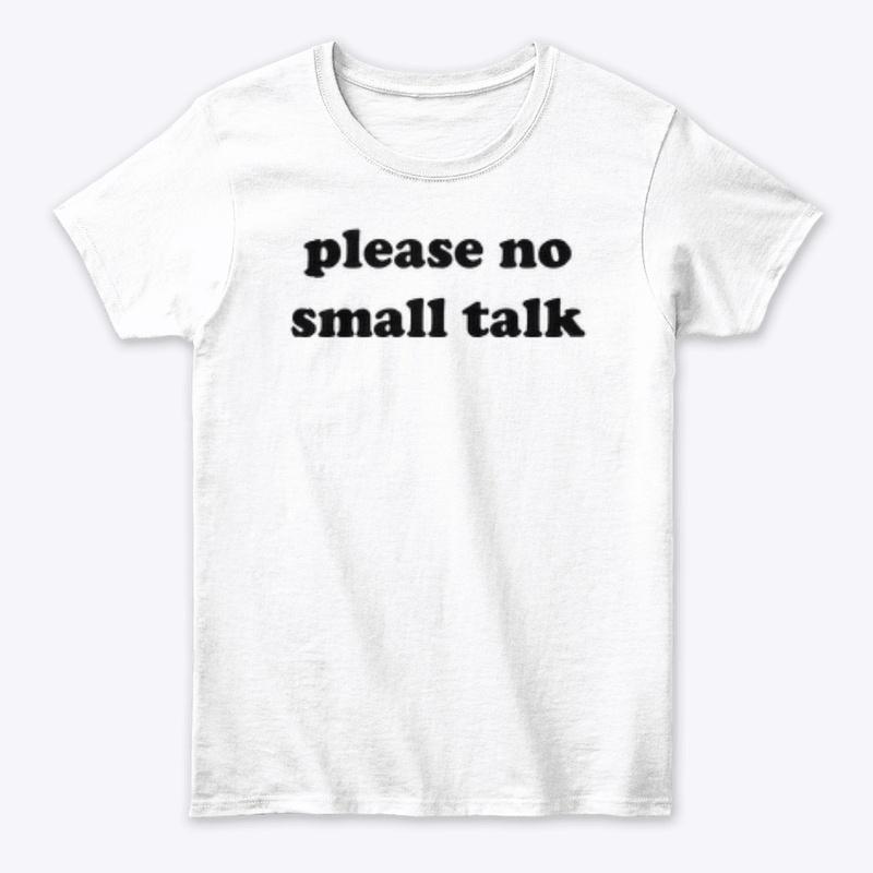 PLEASE NO SMALL TALK 🚫