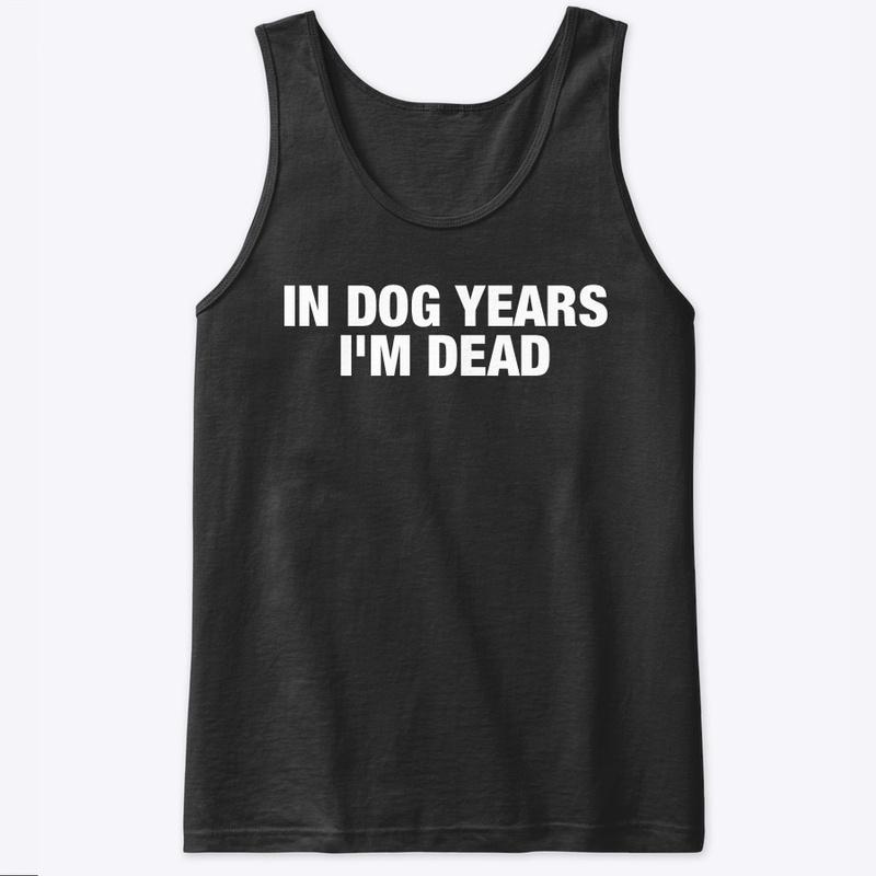 IN DOG YEARS 💀