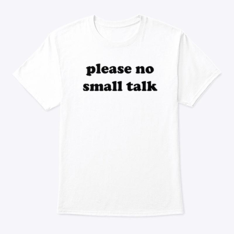 PLEASE NO SMALL TALK 🚫