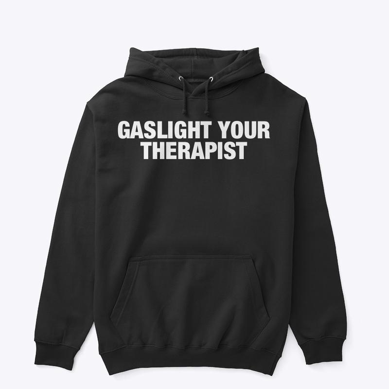 GASLIGHT YOUR THERAPIST 🧨