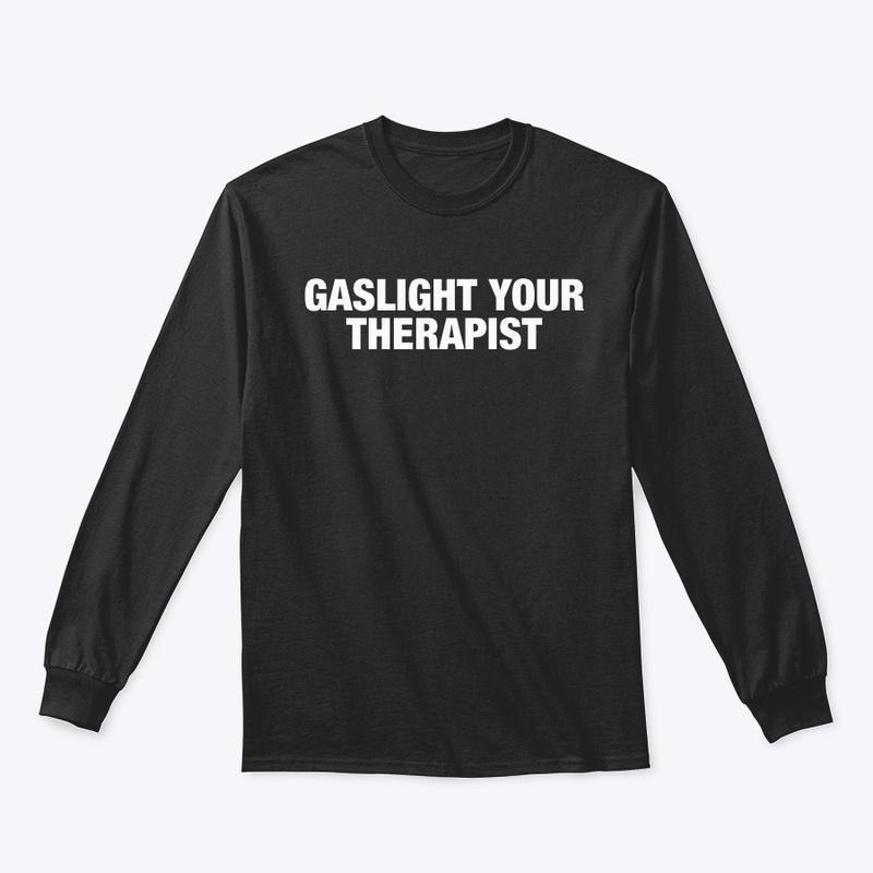 GASLIGHT YOUR THERAPIST 🧨