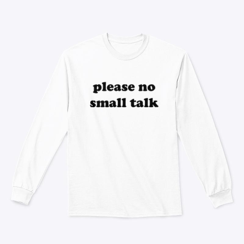 PLEASE NO SMALL TALK 🚫