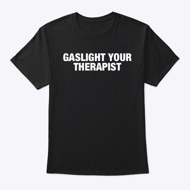 GASLIGHT YOUR THERAPIST 🧨