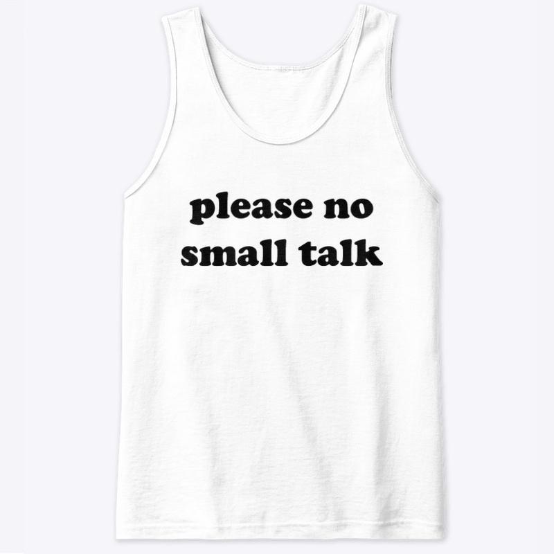 PLEASE NO SMALL TALK 🚫