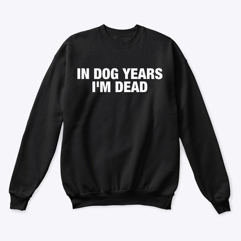 IN DOG YEARS 💀