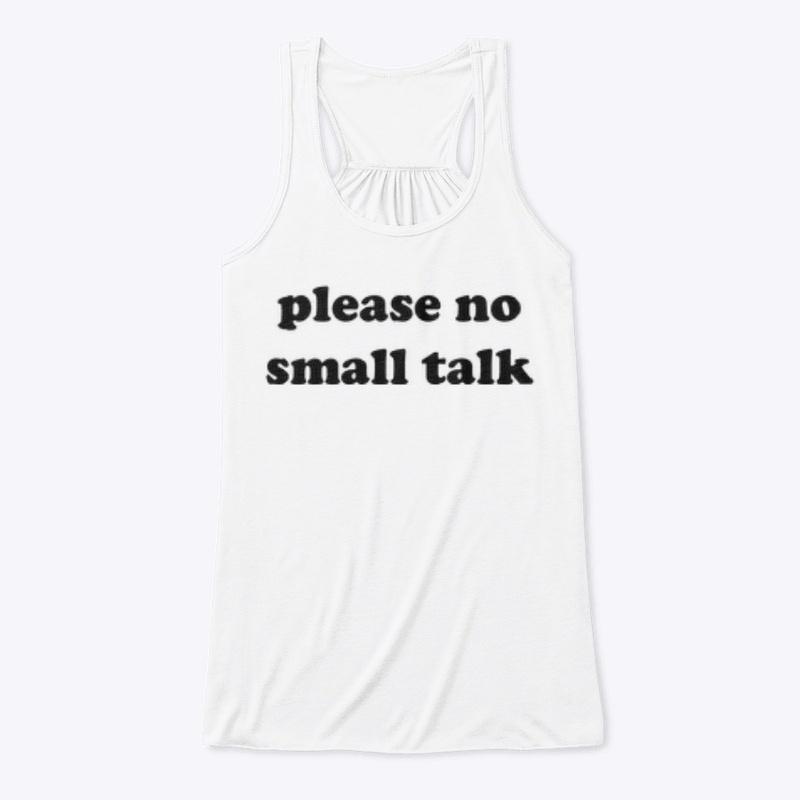 PLEASE NO SMALL TALK 🚫